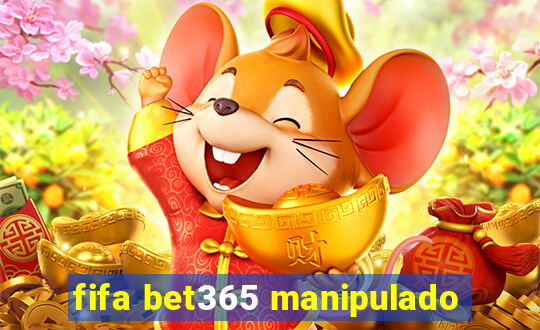 fifa bet365 manipulado